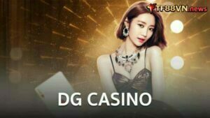 DG Casino- Sảnh game thu hút có tiếng trên thị trường 2023