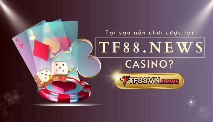 Tại sao nên chơi tại Casino TF88